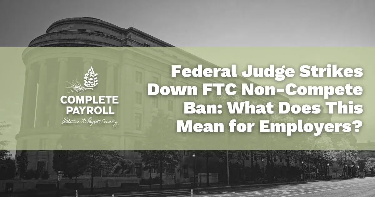 Federal Judge Strikes Down FTC Non-compete Ban: What Does This Mean for Employers?