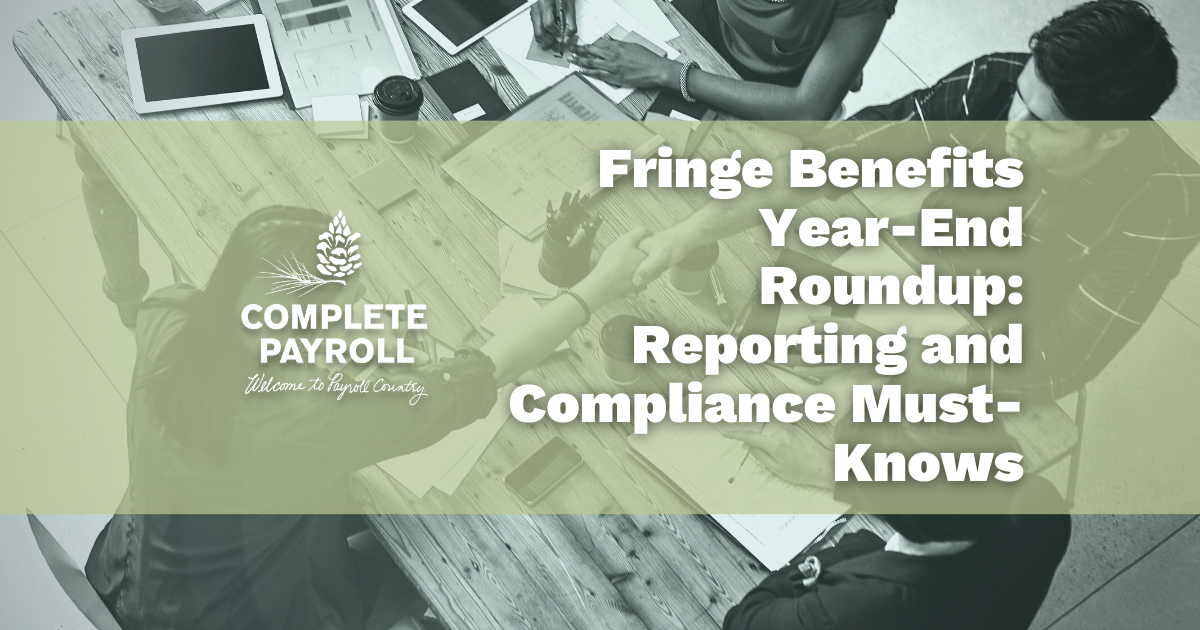 Fringe Benefits Year-End Roundup: Reporting and Compliance Must-Knows