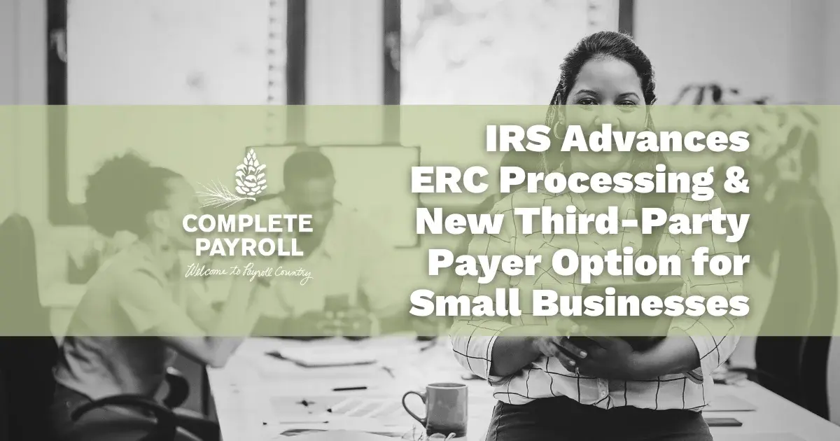 IRS Advances ERC Processing & New Third-Party Payer Option for Small Businesses