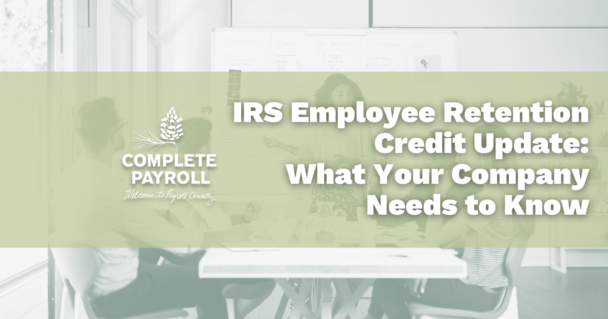 IRS Employee Retention Credit Update: What Your Company Needs to Know